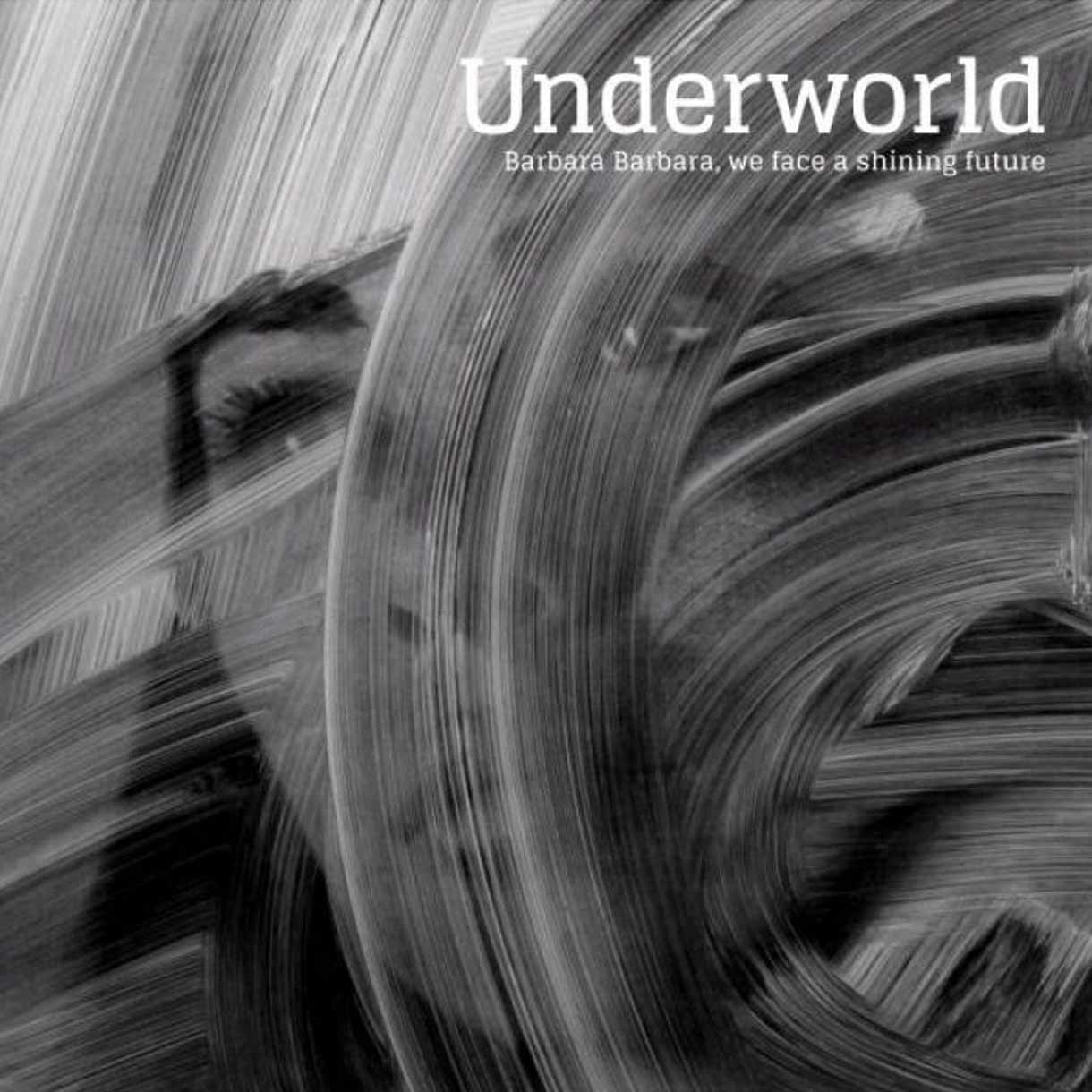 UNDERWORLD "Barbara Barbara, We Face A Shining Future"