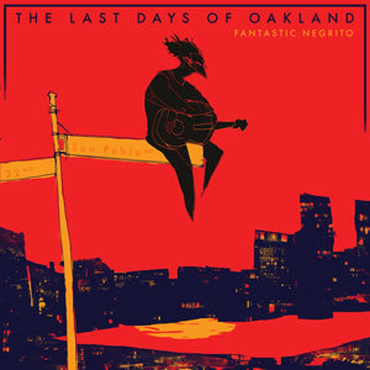 Fantastic Negrito - The Last Days Of Oakland